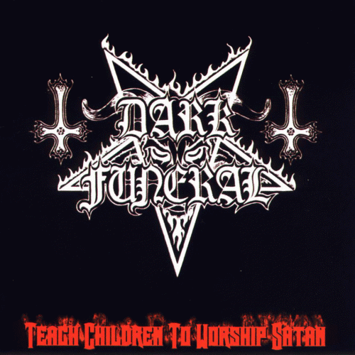 Dark Funeral : Teach Children to Worship Satan